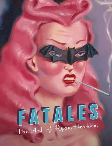 FATALES BY RYAN HESKA HC: the art of Ryan Heshka