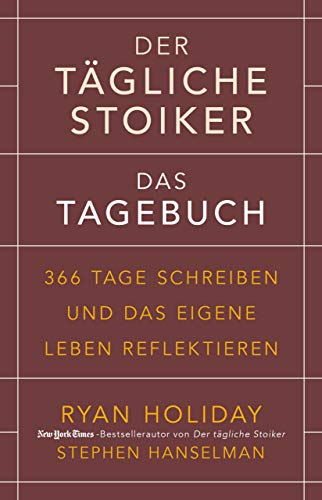 Der tägliche Stoiker – Das Tagebuch: 366 Tage schreiben und das eigene Leben reflektieren Der tägliche Stoiker – Das Tagebuch: 366 Tage schreiben und das eigene Leben reflektieren