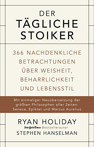 Der tägliche Stoiker: 366 nachdenkliche Betrachtungen über Weisheit, Beharrlichkeit und Lebensstil