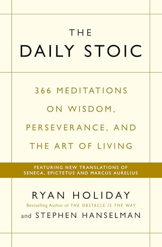 The Daily Stoic: 366 Meditations on Wisdom, Perseverance, and the Art of Living: Featuring new translations of Seneca, Epictetus, and Marcus Aurelius The Daily Stoic: 366 Meditations on Wisdom, Perseverance, and the Art of Living: Featuring new translations of Seneca, Epictetus, and Marcus Aurelius