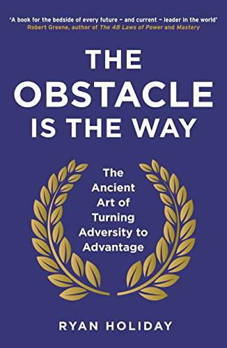 The Obstacle is the Way: The Ancient Art of Turning Adversity to Advantage von Profile Books