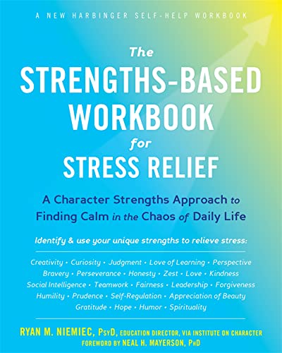The Strengths-Based Workbook for Stress Relief: A Character Strengths Approach to Finding Calm in the Chaos of Daily Life von New Harbinger