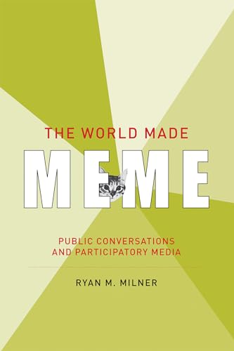 The World Made Meme: Public Conversations and Participatory Media (The Information Society Series) von The MIT Press