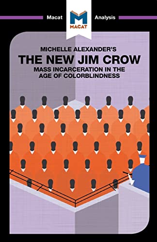 The New Jim Crow: Mass Incarceration in the Age of Colorblindness (Macat Library)