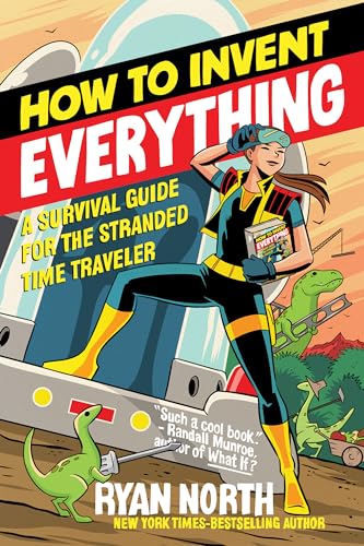 How to Invent Everything: A Survival Guide for the Stranded Time Traveler von Riverhead Books