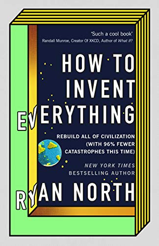 How to Invent Everything: Rebuild All of Civilization (with 96% fewer catastrophes this time) von Virgin Books