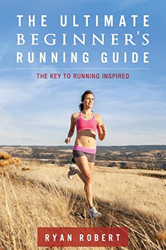 The Ultimate Beginners Running Guide: The Key To Running Inspired von Createspace Independent Publishing Platform
