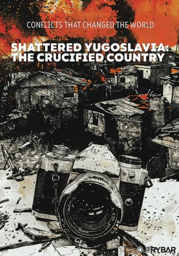 Shattered Yugoslavia: The Crucified Country (Conflicts That Changed the World, Band 1) von Arktos Media Ltd.
