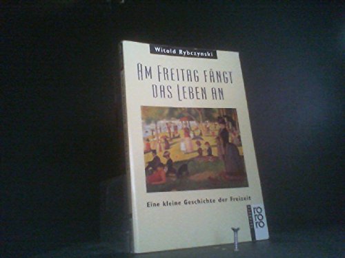 Am Freitag fängt das Leben an: Eine kleine Geschichte der Freizeit