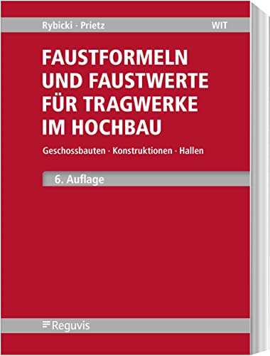 Faustformeln und Faustwerte für Tragwerke im Hochbau: Geschossbauten, Konstruktionen, Hallen von Reguvis Fachmedien GmbH