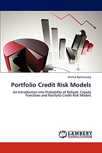 Portfolio Credit Risk Models: An Introduction into Probability of Default, Copula Functions and Portfolio Credit Risk Models von LAP Lambert Academic Publishing