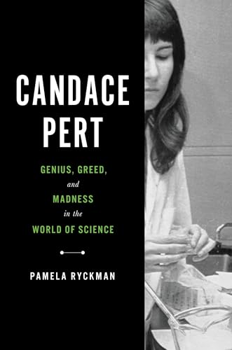 Candace Pert: Genius, Greed, and Madness in the World of Science