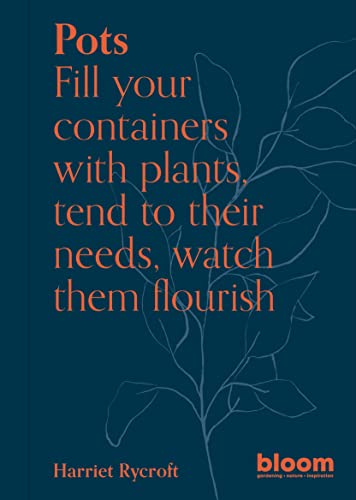 Pots: Bloom Gardener's Guide: Fill your containers with plants, tend to their needs, watch them flourish (5) von Frances Lincoln
