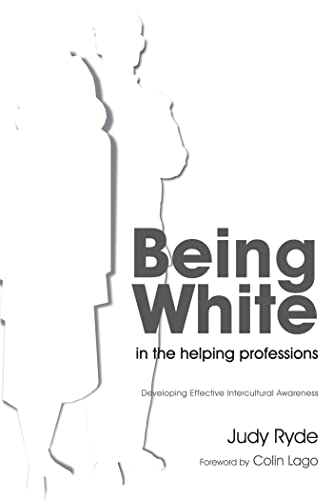 Being White in the Helping Professions: Developing Effective Intercultural Awareness von Jessica Kingsley Publishers