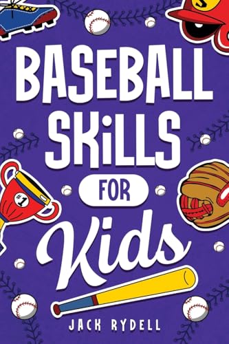 Baseball Skills for Kids: Essential Skills, Drills, and Tips to Play Like a Pro! Baseball Skills for Kids: Essential Skills, Drills, and Tips to Play Like a Pro! von Spotlight Media