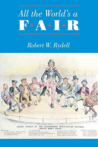 All the World's a Fair: Visions of Empire at American International Expositions, 1876-1916 von University of Chicago Press