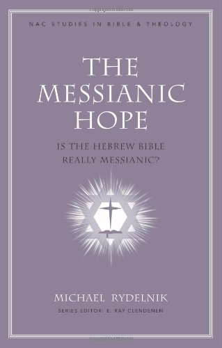 The Messianic Hope: Is the Hebrew Bible Really Messianic? (NAC Studies in Bible & Theology, Band 9) von B&H Publishing Group