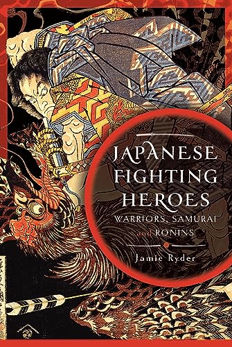 Japanese Fighting Heroes: Warriors, Samurai and Ronins von Pen & Sword History