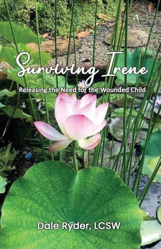 Surviving Irene: Releasing the Need for the Wounded Child von Total Publishing And Media