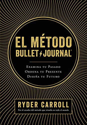 El método Bullet Journal: Examina tu pasado. Ordena tu presente. Diseña tu futuro (Prácticos) von Editorial Planeta