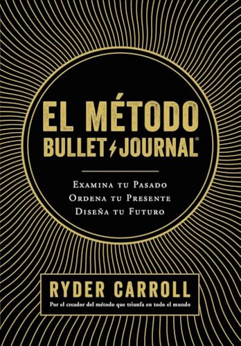 El método Bullet Journal: Examina tu pasado. Ordena tu presente. Diseña tu futuro (Prácticos) von Editorial Planeta