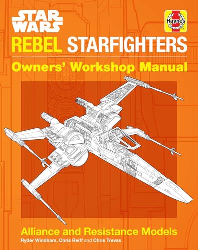 Star Wars Rebel Starfighter: Owners' Workshop Manual: Alliance and Resistance Models