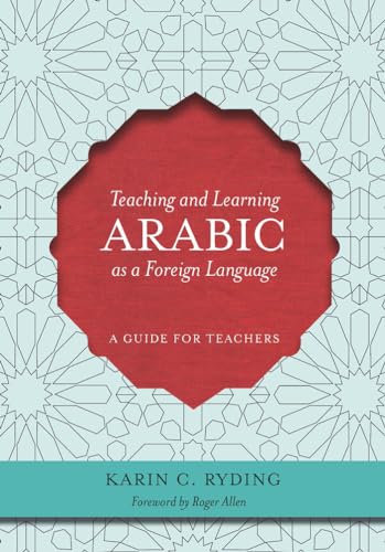 Teaching and Learning Arabic as a Foreign Language: A Guide for Teachers von Georgetown University Press