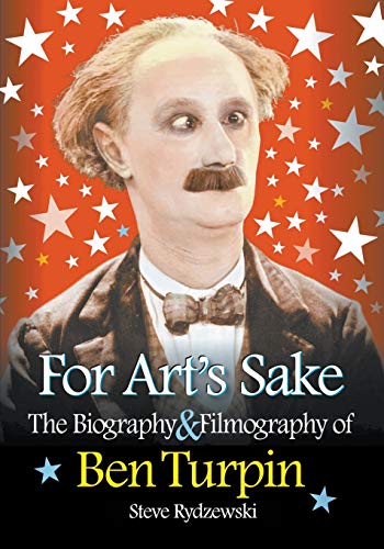 For Art's Sake: The Biography & Filmography of Ben Turpin