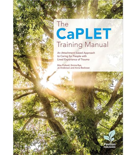 The Caplet Training Manual: An Attachment-based Approach to Caring for People With Lived Experience of Trauma von Pavilion Publishing and Media Ltd