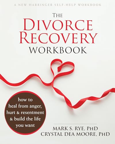 The Divorce Recovery Workbook: How to Heal from Anger, Hurt and Resentment and Build the Life You Want
