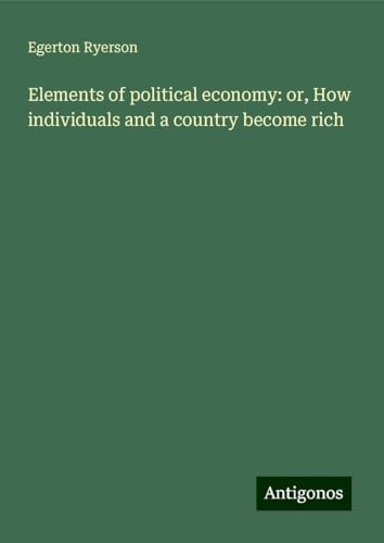 Elements of political economy: or, How individuals and a country become rich von Antigonos Verlag