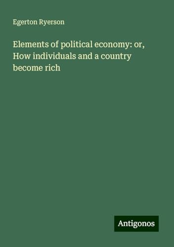 Elements of political economy: or, How individuals and a country become rich von Antigonos Verlag