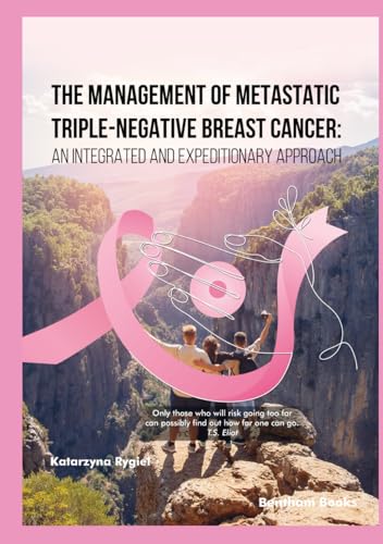 The Management of Metastatic Triple-Negative Breast Cancer: An Integrated and Expeditionary Approach von Bentham Science Publishers