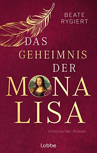 Das Geheimnis der Mona Lisa: Historischer Roman. Das mitreißende Schicksal der Frau mit dem schönsten Lächeln der Welt Das Geheimnis der Mona Lisa: Historischer Roman. Das mitreißende Schicksal der Frau mit dem schönsten Lächeln der Welt
