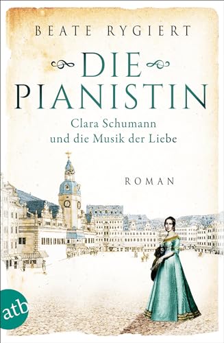 Die Pianistin: Clara Schumann und die Musik der Liebe (Außergewöhnliche Frauen zwischen Aufbruch und Liebe, Band 2) von Aufbau Taschenbuch Verlag