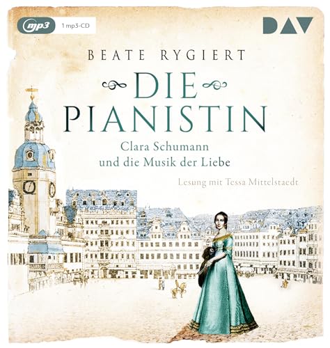 Die Pianistin. Clara Schumann und die Musik der Liebe: Lesung mit Tessa Mittelstaedt (1 mp3-CD) (Außergewöhnliche Frauen zwischen Aufbruch und Liebe)