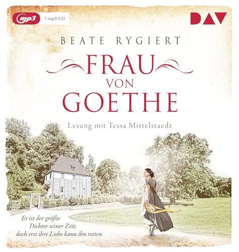 Frau von Goethe. Er ist der größte Dichter seiner Zeit, doch erst ihre Liebe kann ihn retten: Lesung mit Tessa Mittelstaedt (1 mp3-CD) (Außergewöhnliche Frauen zwischen Aufbruch und Liebe) von Der Audio Verlag, Dav