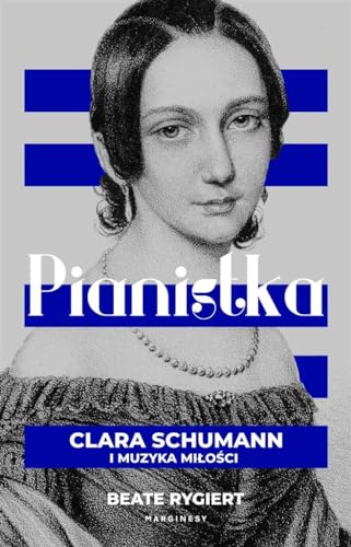 Pianistka: Clara Schumann i muzyka miłości von Marginesy