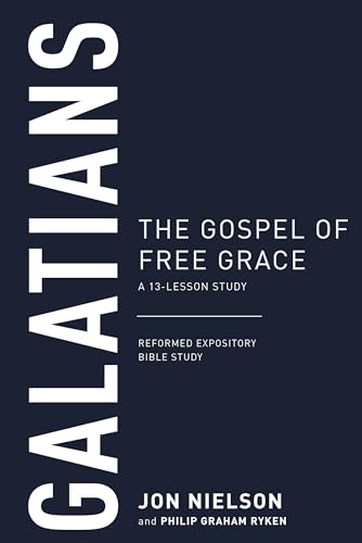 Galatians: The Gospel of Free Grace, a 13-Lesson Study (Reformed Expository Bible Studies)