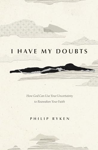 I Have My Doubts: How God Can Use Your Uncertainty to Reawaken Your Faith von Crossway Books