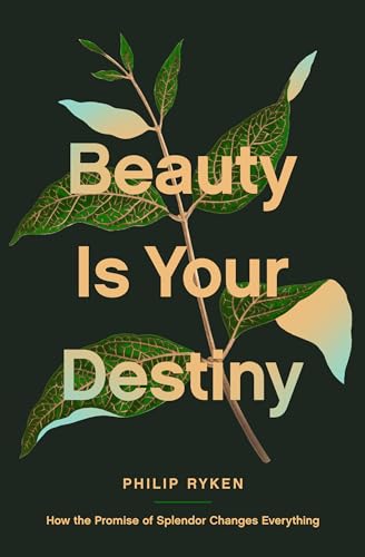 Beauty Is Your Destiny: How the Promise of Splendor Changes Everything von Crossway Books