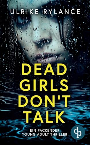 Dead Girls Don't Talk | Ein packender Young Adult Thriller: Der See schweigt. Und das Mädchen auch. Für immer. von dp Verlag