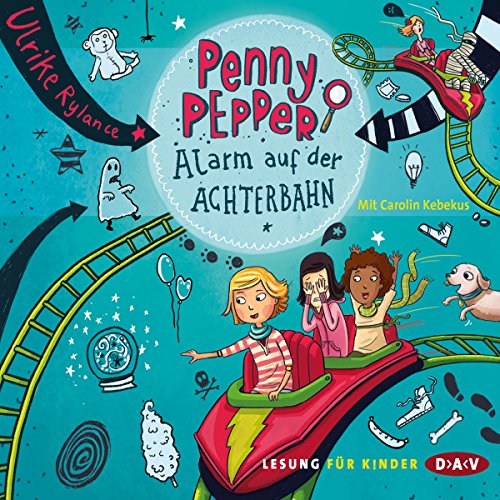 Penny Pepper – Teil 2: Alarm auf der Achterbahn: Szenische Lesung mit Musik mit Carolin Kebekus (1 CD) (Die Penny Pepper-Reihe)