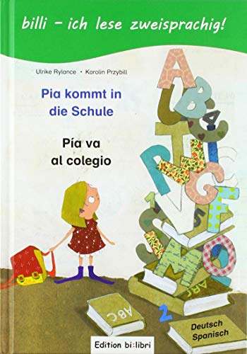 Pia kommt in die Schule / Pia va al colegio: ein deutsch-spanisches Kinderbuch zum Vorlesen und Selberlesen (billi -: ich lese zweisprachig!)