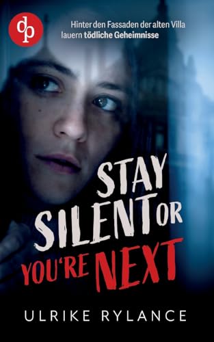 Stay silent or you're next | Der spannende Young Adult Thriller mit unvorhersehbaren Twists: Eine Villa voller Geheimnisse. Eine Leiche im Treppenhaus. Und niemand sagt die Wahrheit. von dp DIGITAL PUBLISHERS GmbH
