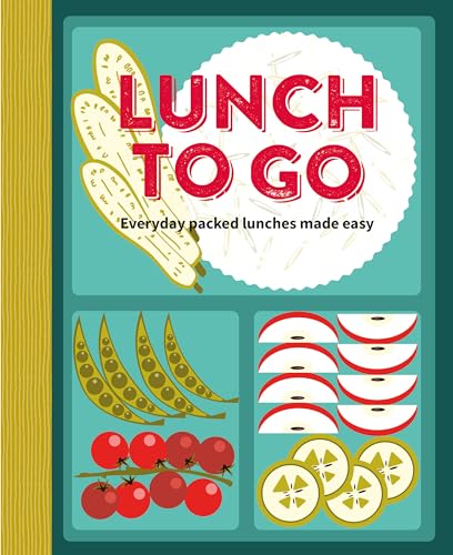 Lunch to Go: Everyday Packed Lunches Made Easy von Ryland Peters & Small