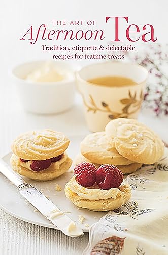 The Art of Afternoon Tea: Tradition, Etiquette & Recipes for Delectable Teatime Treats The Art of Afternoon Tea: Tradition, Etiquette & Recipes for Delectable Teatime Treats
