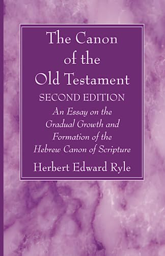 The Canon of the Old Testament: Second Edition: An Essay on the Gradual Growth and Formation of the Hebrew Canon of Scripture von Wipf and Stock
