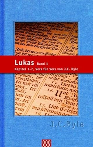 Lukas / Lukas Band 1: Kapitel 1-7. Vers für Vers von J. C. Ryle (Evangelium - Theologie)