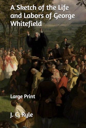 A Sketch of the Life and Labors of George Whitefield: Large Print A Sketch of the Life and Labors of George Whitefield: Large Print von Independently published